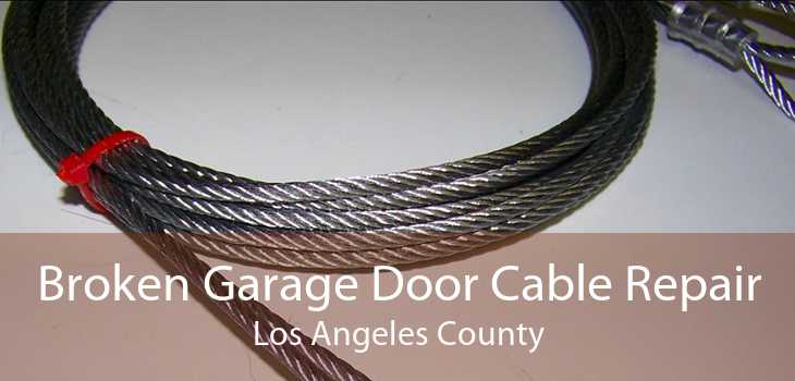 Broken Garage Door Cable Repair Los Angeles County