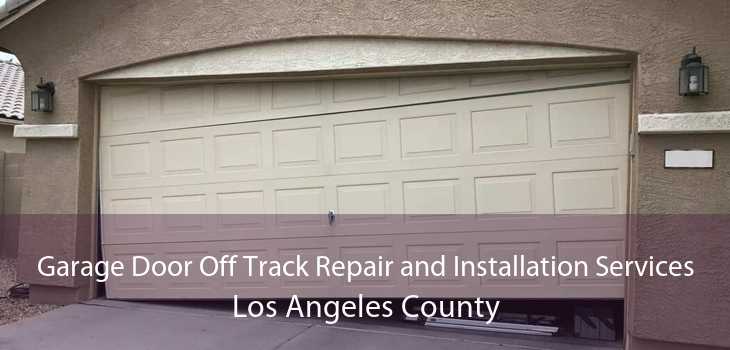 Garage Door Off Track Repair and Installation Services Los Angeles County